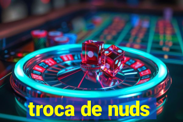 troca de nuds